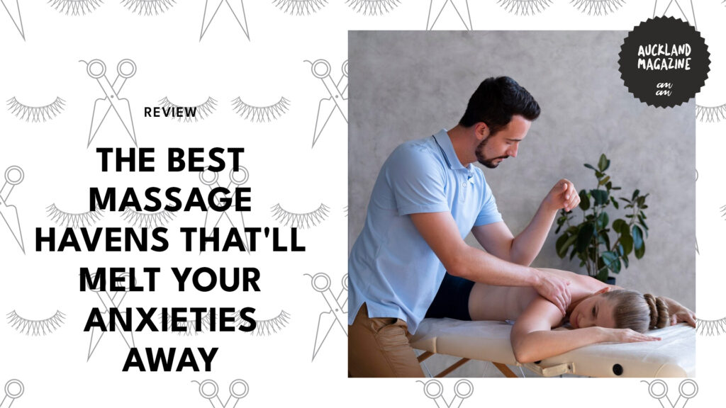 Auckland’s Top 11 Massage Havens That’ll Melt Your Anxieties Away