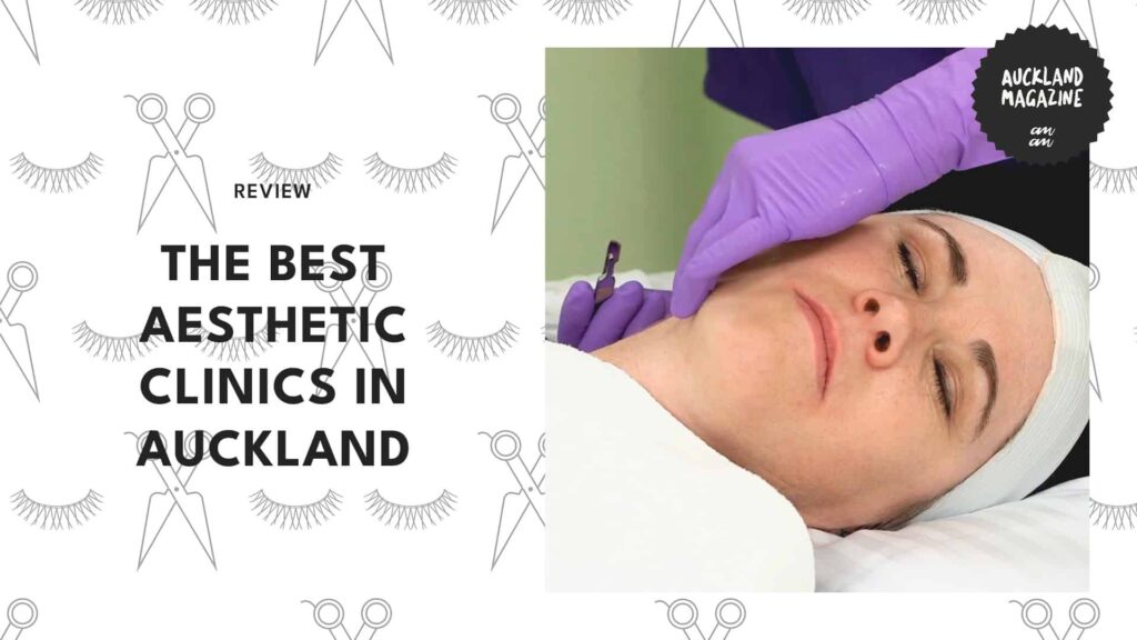 Revitalise Your Skin with the 9 Best Aesthetic Clinics in Auckland
