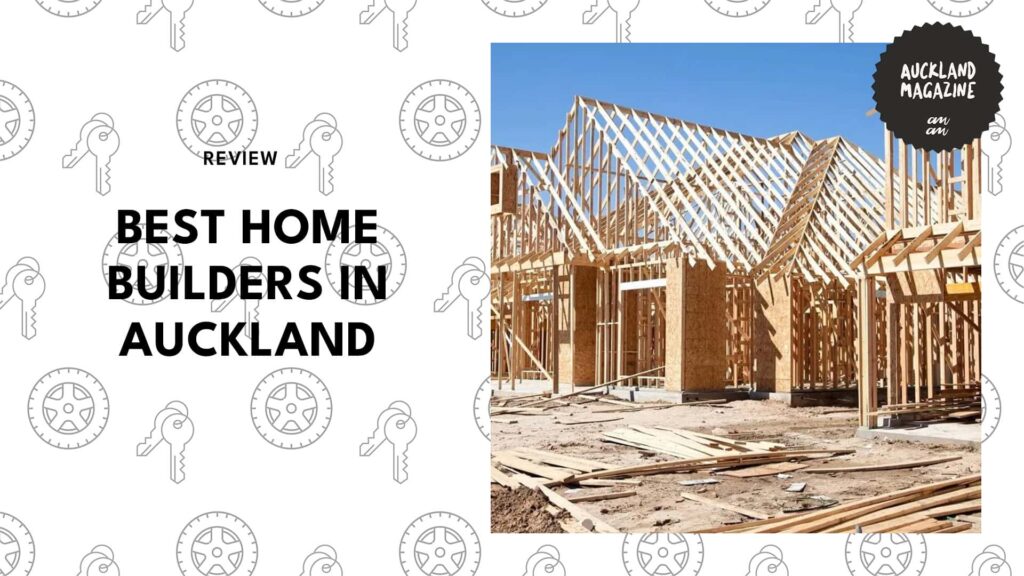 The 6 Best Home Builders in Auckland for Your Dream Home 
