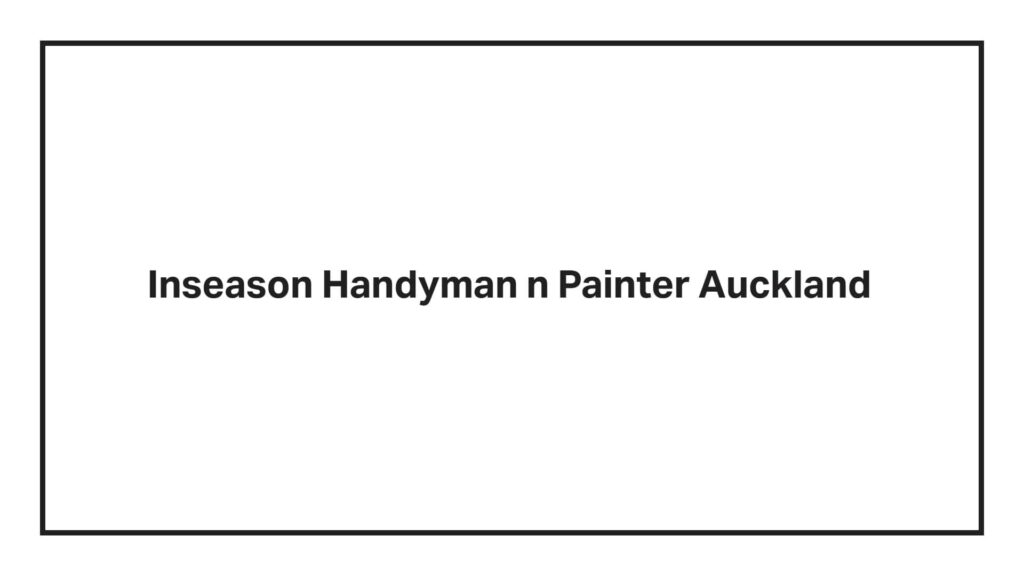 inseason-handyman-n-painter-auckland
