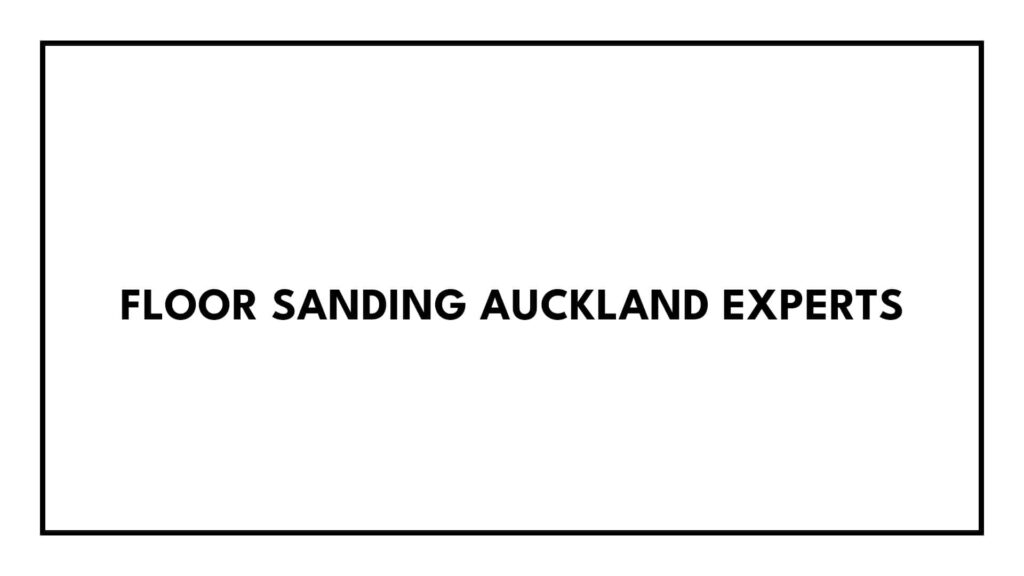 floor-sanding-auckland-experts