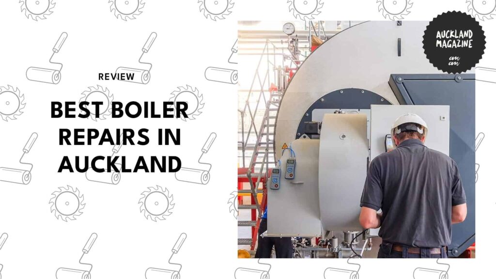 Top 6 Boiler Repair Companies in Auckland (Gas, Electric & Commercial)