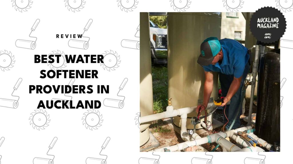 5 Best Water Softener Providers in Auckland That Will Keep Your Pipes Clear