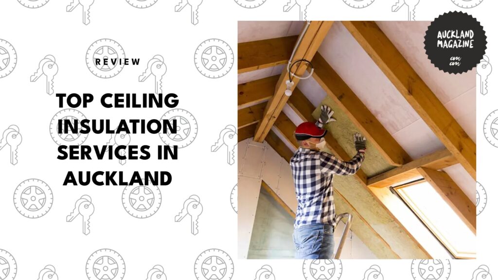 The 5 Best Ceiling Insulation Services in Auckland to Seal in Comfort